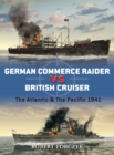 Image for German commerce raider vs British cruisers  : the Atlantic &amp; the Pacific, 1941