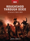 Image for Roughshod through Dixie  : Grierson&#39;s Raid 1863