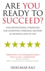 Image for Are you ready to succeed?  : unconventional strategies for achieving personal mastery in business and life