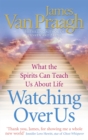 Image for Watching over us  : what the spirits can teach us about life