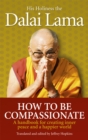 Image for How to be compassionate  : a handbook for creating inner peace and a happier world