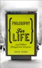 Image for Philosophy for life and other dangerous situations
