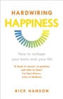 Image for Hardwiring happiness  : how to reshape your brain and your life
