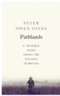Image for Pathlands  : 21 tranquil walks among the villages of Britain