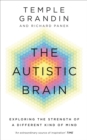 Image for The autistic brain  : exploring the strength of a different kind of mind