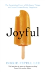 Image for Joyful  : the surprising power of ordinary things to create extraordinary happiness