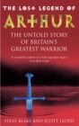 Image for The lost legend of Arthur  : the untold story of Britain&#39;s greatest warrior
