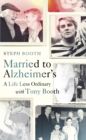 Image for Married to Alzheimer&#39;s  : a life less ordinary with Tony Booth