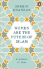 Image for Women are the future of Islam  : a memoir of hope