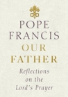 Image for Our father  : reflections on the Lord&#39;s Prayer