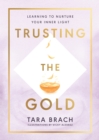 Image for Trusting the gold  : learning to nurture your inner light