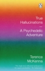 Image for True hallucinations  : a psychedelic adventure