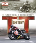 Image for TT century  : one hundred years of the Tourist Trophy