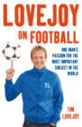 Image for Lovejoy on football  : one man&#39;s passion for the most important subject in the world