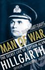 Image for Man of war  : the secret life of Captain Alan Hillgarth, officer, adventurer, agent
