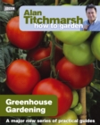 Image for Alan Titchmarsh How to Garden: Greenhouse Gardening
