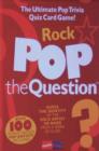 Image for Rock Pop the Question : The Ultimate Pop Trivia Quiz Card Game!
