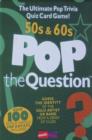 Image for Pop the Question - 50s &amp; 60s : The Ultimate Pop Trivia Quiz Game!