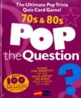 Image for Pop the Question - 70s &amp; 80s : The Ultimate Pop Trivia Quiz Game!