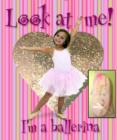 Image for Look at Me! I&#39;m a Ballerina