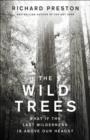 Image for The wild trees  : what if the last wilderness is above our heads?