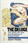 Image for The deluge  : the Great War and the remaking of global order, 1916-1931