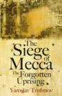 Image for The siege of Mecca  : the forgotten uprising