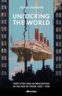 Image for Unlocking the world  : port cities and globalization in the age of steam, 1830-1930