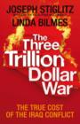 Image for The three trillion dollar war  : the true cost of the Iraq conflict