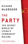 Image for The party  : the secret world of China&#39;s communist rulers