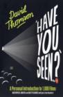 Image for &#39;Have you seen?&#39;  : a personal introduction to 1000 films including masterpieces, oddities and guilty pleasures (with just a few disasters)