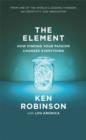 Image for The element  : how finding your passion changes everything