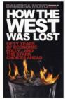 Image for How the West was lost  : fifty years of economic folly - and the stark choices ahead