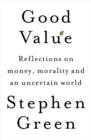 Image for Good value  : reflections on money, morality and an uncertain world