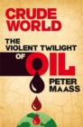 Image for Crude world  : the violent twilight of oil