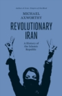 Image for Revolutionary Iran  : a history of the Islamic Republic