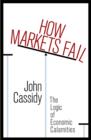 Image for How markets fail  : an anatomy of irrationality