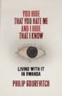 Image for You hide that you hate me and I hide that I know  : living with it in Rwanda