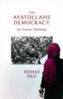 Image for The ayatollahs&#39; democracy  : an Iranian challenge