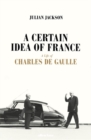 Image for A certain idea of France  : the life of Charles de Gaulle