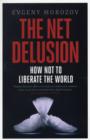 Image for The net delusion  : how not to liberate the world