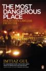 Image for The most dangerous place  : Pakistan&#39;s lawless frontier