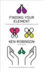 Image for Finding your element  : how to discover your talents and passions and transform your life