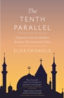 Image for The tenth parallel  : dispatches from the fault line between Christianity and Islam