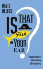 Image for Is that a fish in your ear?  : translation and the meaning of everything