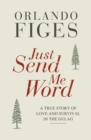 Image for Just send me word  : a true story of love and survival in the Gulag