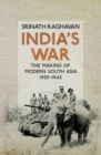Image for India&#39;s war  : the making of modern South Asia, 1939-1945