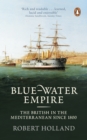 Image for Blue-water empire: the British in the Mediterranean since 1800
