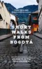 Image for Short walks from Bogotâa  : journeys in the new Colombia