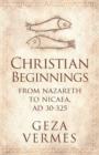 Image for Christian beginnings: from Nazareth to Nicaea, AD 30-325